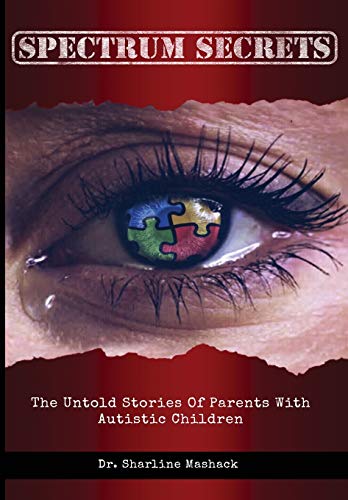 Spectrum Secrets  The Untold Stories of Parents with Autistic Children [Paperback]