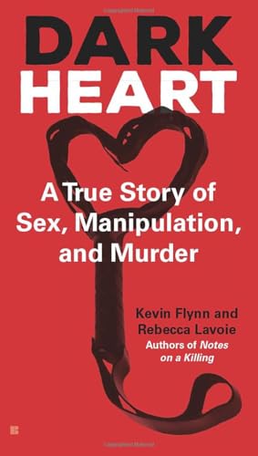 Dark Heart: A True Story of Sex, Manipulation, and Murder [Paperback]