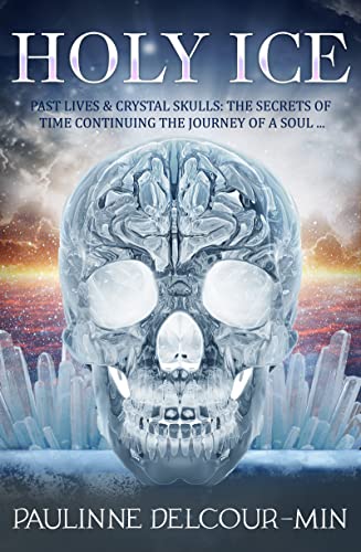 Holy Ice Past Lives &amp Crystal Skulls The Secrets of Time [Paperback]