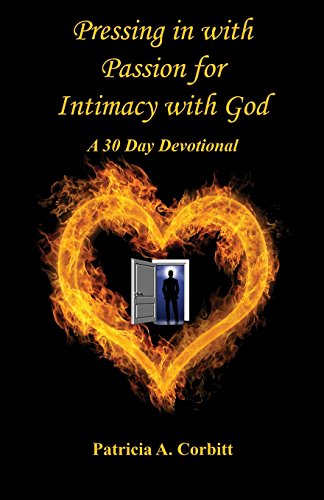Pressing in with Passion for Intimacy with God  A 30 Day Devotional [Paperback]