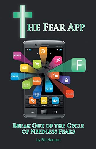 The Fear App Break Out Of The Cycle Of Needless Fears [Paperback]
