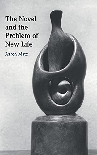 The Novel and the Problem of New Life [Hardcover]