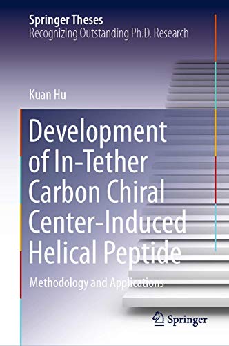 Development of In-Tether Carbon Chiral Center-Induced Helical Peptide Methodolo [Hardcover]