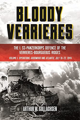 Bloody Verrieres The I. SS-Panzerkorps Defence of the Verrieres-Bourguebus Ridg [Hardcover]