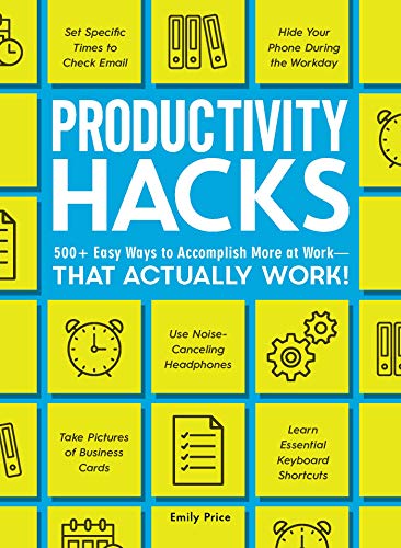 Productivity Hacks 500+ Easy Ways to Accomplish More at Work--That Actually Wor [Paperback]