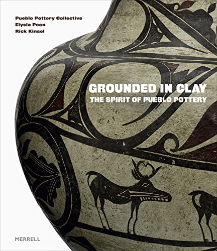 Grounded in Clay The Spirit of Pueblo Pottery [Hardcover]