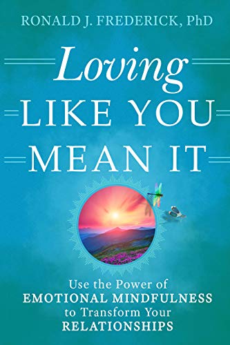 Loving Like You Mean It Use the Power of Emotional Mindfulness to Transform You [Paperback]