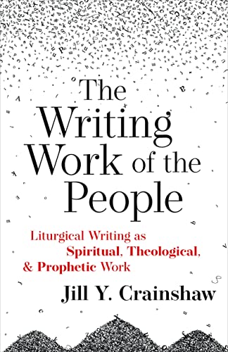 The Writing Work of the People Liturgical Writing as Spiritual, Theological, an [Paperback]