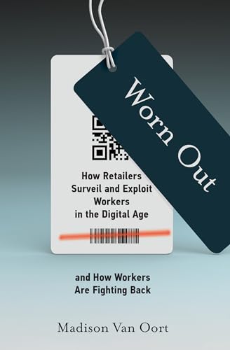 Worn Out How Retailers Surveil and Exploit Workers in the Digital Age and How W [Paperback]
