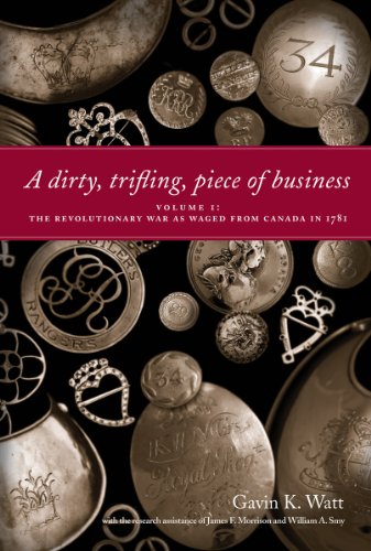 A Dirty, Trifling Piece of Business Volume 1 The Revolutionary War as Waged fr [Paperback]