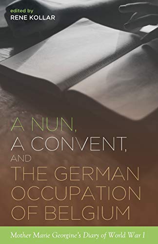 A Nun, A Convent, And The German Occupation Of Belgium Mother Marie Georgine's  [Paperback]