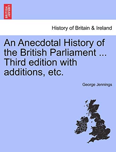 An Anecdotal History Of The British Parliament ... Third Edition With Additions, [Paperback]