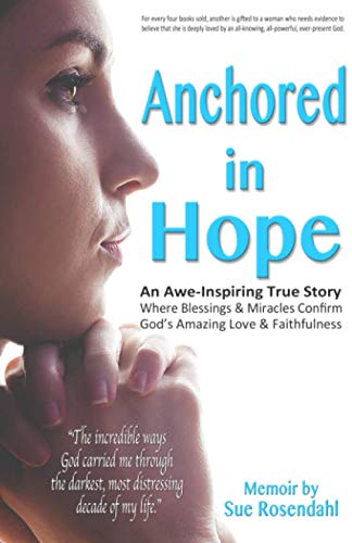 Anchored in Hope  An Awe-Inspiring True Story Where Blessings and Miracles Conf [Paperback]