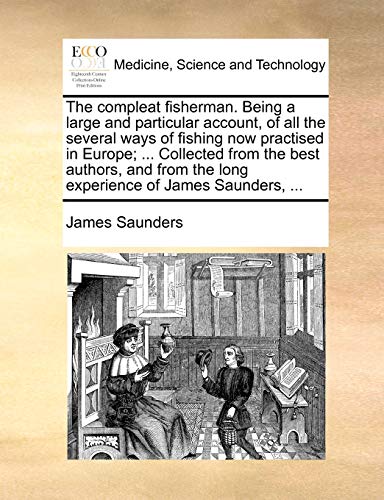 Compleat Fisherman Being a Large and Particular Account, of All the Several Ways [Paperback]