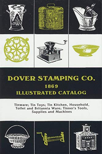 Dover Stamping Co. Illustrated Catalog, 1869 Tinware, Tin Toys, Tin Kitchen, Ho [Paperback]