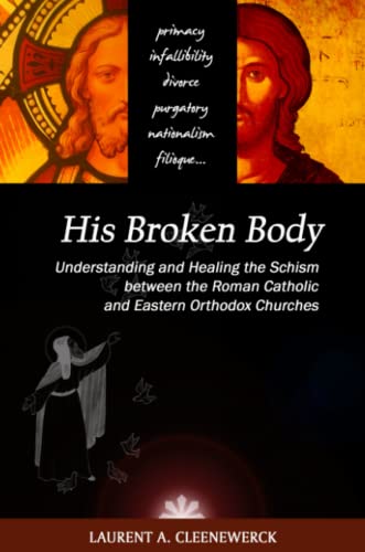His Broken Body Understanding And Healing The Schism Between The Roman Catholic [Paperback]