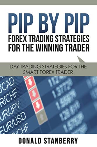 Pip by Pip  Forex Trading Strategies for the Winning Trader Day Trading Strate [Paperback]