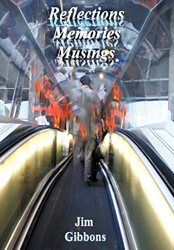 Reflections Memories Musings  The wisdom, foibles and fancies of our world, tol [Hardcover]