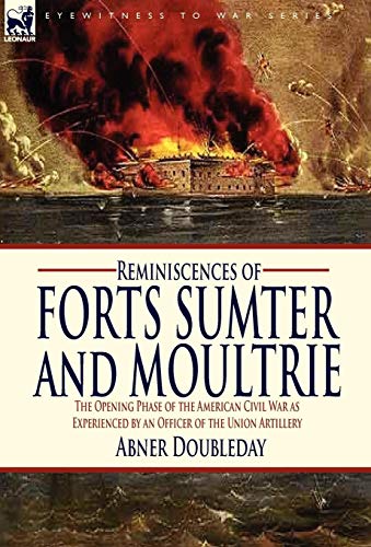 Reminiscences of Forts Sumter and Moultrie  The Opening Phase of the American C [Hardcover]