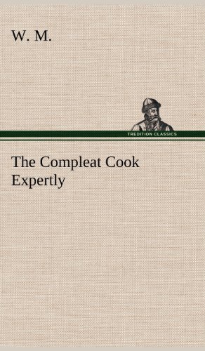 The Compleat Cook Expertly Prescribing The Most Ready Wayes, Whether Italian, Sp [Hardcover]
