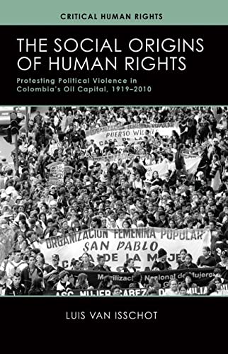 The Social Origins of Human Rights Protesting Political Violence in Colombias  [Paperback]