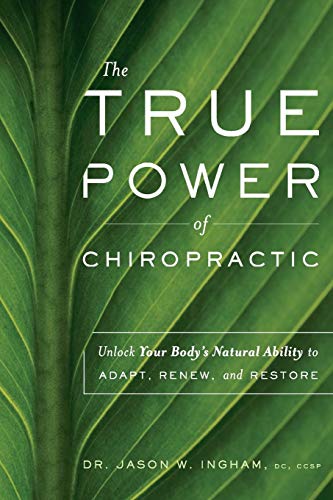 The True Power Of Chiropractic Unlock Your Body's Natural Ability to Adapt, Ren [Paperback]