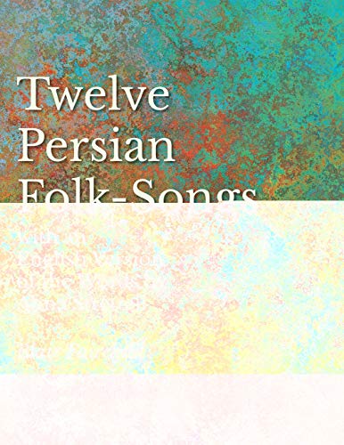 Twelve Persian Folk-Songs with an English Version of the Words by Alma Strettell [Paperback]