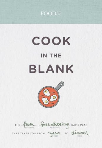 Food52 Cook in the Blank The Fun, Freewheeling Game Plan That Takes You from Ze [Diary]
