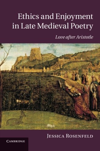 Ethics and Enjoyment in Late Medieval Poetry Love after Aristotle [Paperback]