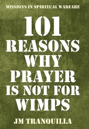 101 Reasons Why Prayer Is Not for Wimps  Missions in Spiritual Warfare [Hardcover]