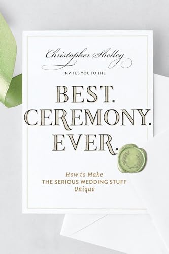 Best Ceremony Ever How to Make the Serious Wedding Stuff Unique [Paperback]