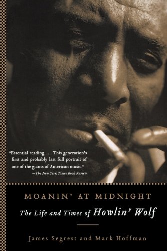 Moanin' at Midnight The Life and Times of Howlin' Wolf [Paperback]