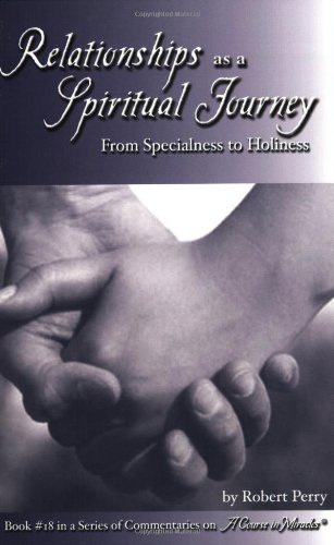 Relationships as a Spiritual Journey From Specialness to Holiness [Paperback]