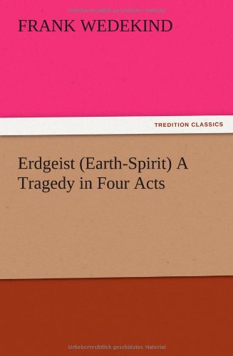 Erdgeist (earth-Spirit) A Tragedy In Four Acts [Paperback]