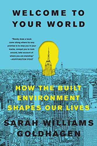 Welcome to Your World: How the Built Environment Shapes Our Lives [Paperback]