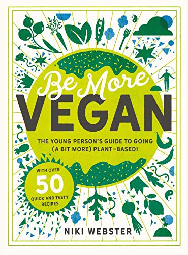 Be More Vegan The young person's guide to going (a bit more) plant-based [Hardcover]