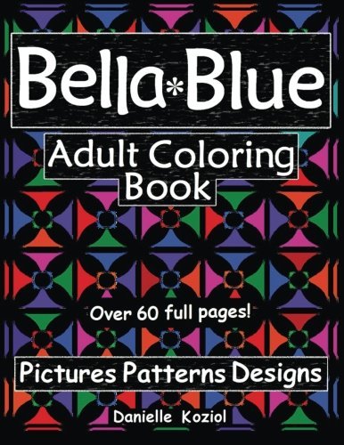Bella Blue Adult Coloring Book - Pictures, Patterns, Designs [Paperback]