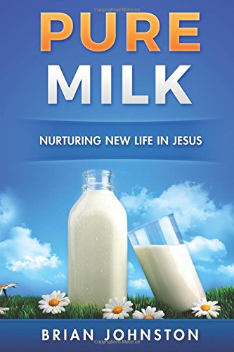 Pure Milk Nurturing New Life In Jesus [Paperback]