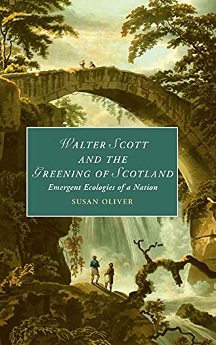 Walter Scott and the Greening of Scotland Emergent Ecologies of a Nation [Hardcover]
