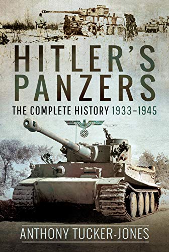 Hitler's Panzers The Complete History 19331945 [Hardcover]