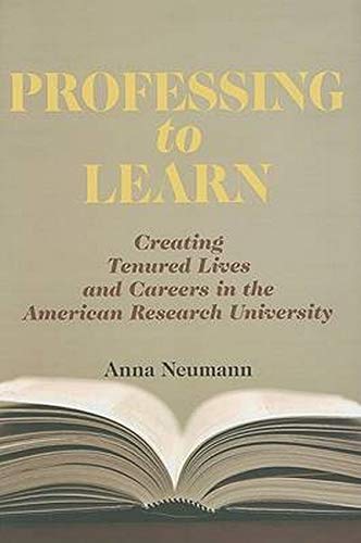 Professing To Learn Creating Tenured Lives And Careers In The American Research [Hardcover]