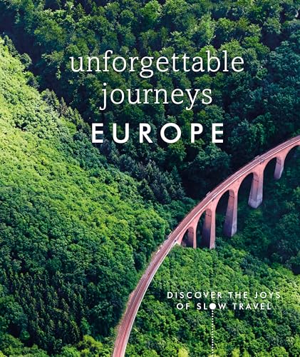 Unforgettable Journeys Europe Discover the Joys of Slow Travel [Hardcover]