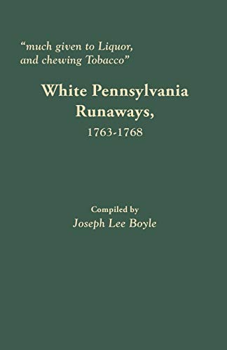 much Given To Liquor And Chewing Tobacco  White Pennsylvania Runaways,1763-176 [Paperback]