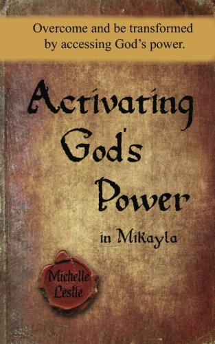 Activating God's Power In Mikayla Overcome And Be Transformed By Accessing God' [Paperback]