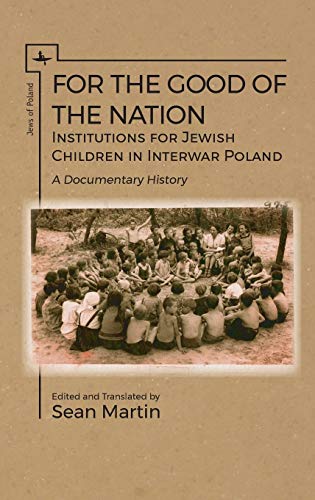 For the Good of the Nation Institutions for Jewish Children in Interwar Poland. [Hardcover]