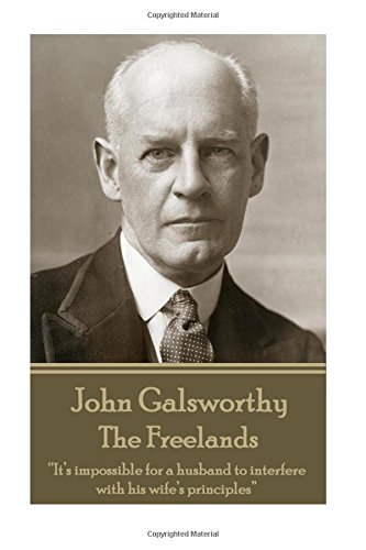 John Galsworthy - the Freelands  It's Impossible for a Husband to Interfere wit [Paperback]