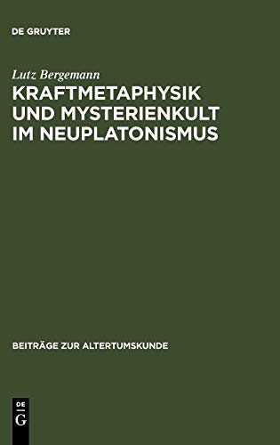 Kraftmetaphysik und Mysterienkult Im Neuplatonismus  Ein Aspekt Neuplatonischer [Hardcover]