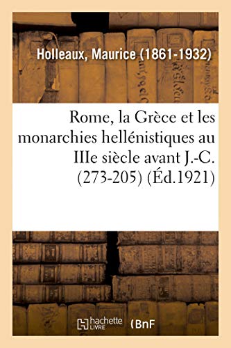 Rome, la Grce et les Monarchies Hellnistiques Au Iiie Sicle Avant J. -C. (273 [Paperback]