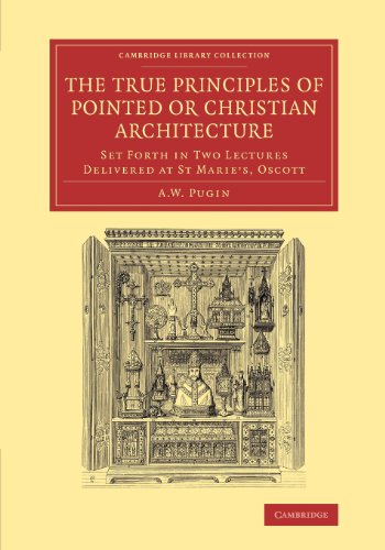 The True Principles of Pointed or Christian Architecture Set Forth in Two Lectu [Paperback]