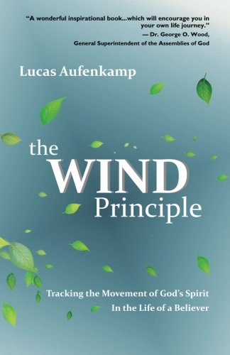 The Wind Principle Tracking The Movement Of God's Spirit In The Life Of A Belie [Paperback]